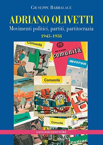 Adriano Olivetti: Movimenti politici, partiti, partitocrazia 1945-1958